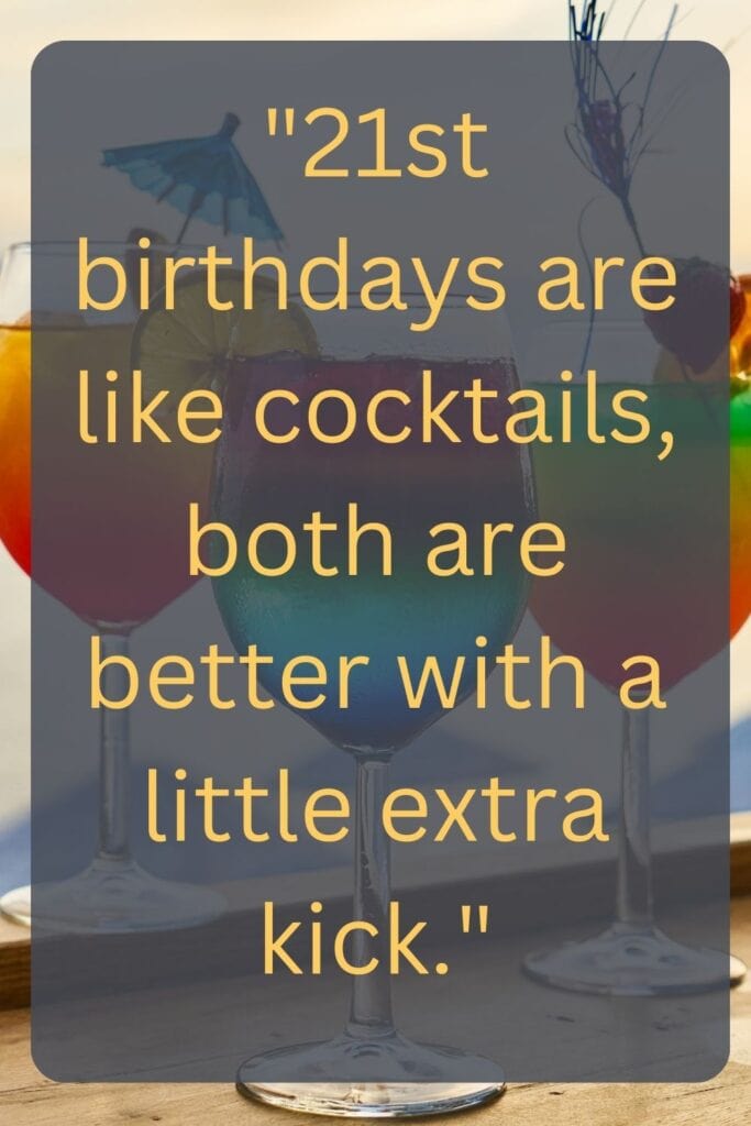 21st birthdays are like cocktails, both are better with a little extra kick caption