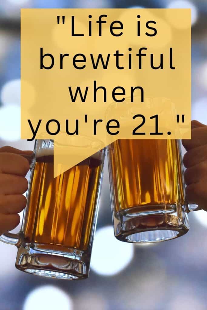 Life is brewtiful when you're 21
