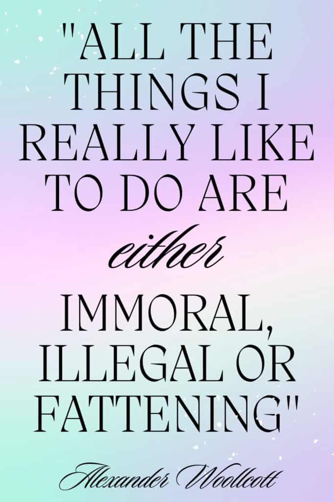 All the things I really like to do are either immoral, illegal or fattening